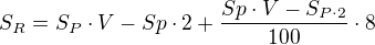 $S_{R}=S_{P}\cdot V-Sp\cdot 2+\frac{Sp\cdot V-S_{P\cdot 2}}{100}\cdot 8$
