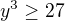 $y^3 \ge 27$