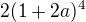$2(1 + 2a)^4$