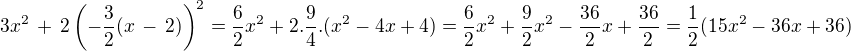 $3x^2 \,+\, 2\(-\frac{3}{2}(x\,-\,2)\)^2=\frac{6}{2}x^2+2.\frac94.(x^2-4x+4)=\frac62x^2+\frac92x^2-\frac{36}{2}x+\frac{36}{2}=\frac12(15x^2-36x+36)$