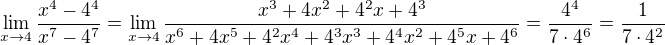 $\lim_{x\to4}{\frac{x^4-4^4}{x^7-4^7}}=\lim_{x\to 4}\frac{x^3+4x^2+4^2x+4^3}{x^6+4x^5+4^2x^4+4^3x^3+4^4x^2+4^5x+4^6}=\frac{4^4}{7\cdot 4^6}=\frac{1}{7\cdot4^2}$