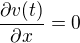 $\frac{\partial v(t)}{\partial x} = 0$
