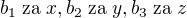 $b_{1}\;\text{za}\;x,b_{2}\;\text{za}\;y,b_{3}\;\text{za}\;z$