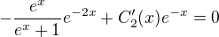 $-\frac{e^x}{e^x+1}e^{-2x}+C^\prime_2(x)e^{-x}=0$