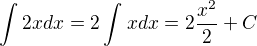 $\int_{}^{}2xdx = 2\int_{}^{}xdx = 2\frac{x^{2}}{2} + C$