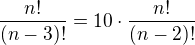 $\frac{n!}{(n-3)!}=10\cdot \frac{n!}{(n-2)!}$