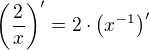 $\bigg(\frac{2}{x}\bigg)^{\prime}=2\cdot \big(x^{-1}\big)^{\prime}$