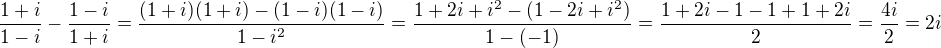 $\frac{1+i}{1-i}-\frac{1-i}{1+i}=\frac{(1+i)(1+i)-(1-i)(1-i)}{1-i^2}=\frac{1+2i+i^2-(1-2i+i^2)}{1-(-1)}=\frac{1+2i-1-1+1+2i}{2}=\frac{4i}{2}=2i$