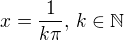 $x=\frac1{k\pi},\,k\in\mathbb{N}$