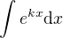 $\int e^{kx}\mathrm{d}x$