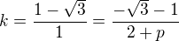 $k=\frac{1-\sqrt3}{1}=\frac{-\sqrt3-1}{2+p}$