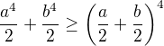 $\frac{a^4}{2} + \frac{b^4}{2} \geq \left(\frac{a}{2} + \frac{b}{2}\right)^4$