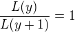$\frac{L(y)}{L(y+1)}=1$