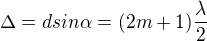 $\Delta=d sin\alpha = (2m+1)\frac\lambda2$