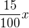$ \frac{15}{100}x$