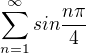$\sum_{n=1}^{\infty } sin\frac{n\pi }{4}$