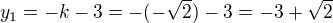 $y_{1}=-k-3=-(-\sqrt{2})-3=-3+\sqrt{2}$
