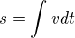 $s=\int_{}^{}vdt$