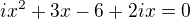 $ix^{2}+3x-6+2ix = 0$