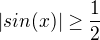 $|sin(x)|\ge \frac{1}{2}$