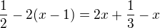 $\frac 12-2(x-1)=2x+\frac 13-x$