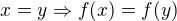 $x=y\Rightarrow f(x)=f(y)$