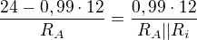 $\frac{24-0,99 \cdot 12}{R_A}=\frac{0,99 \cdot 12}{R_A||R_i}$