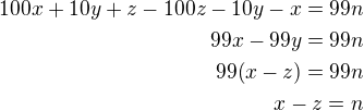 $100x+10y+z-100z-10y-x=99n\\99x-99y=99n\\99(x-z)=99n\\x-z=n$