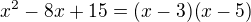 $x^2-8x+15=(x-3)(x-5)$