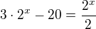$3\cdot 2^{x}-20=\frac{2^{x}}{2}$