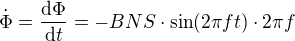 $\dot{\Phi} =\frac{\mathrm{d} \Phi }{\mathrm{d}t }=-BNS\cdot \sin (2\pi ft)\cdot 2\pi f$