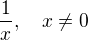 $\frac{1}{x}, \quad x \ne 0$