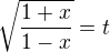 $\sqrt{\frac{1+x}{1-x}}=t$