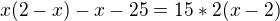 $x(2-x)-x-25=15*2(x-2)$