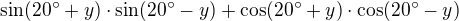 $\sin (20^\circ +y)\cdot \sin (20^\circ -y)+\cos (20^\circ +y)\cdot \cos (20^\circ -y)$