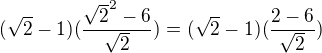 $({\sqrt2}-1)(\frac{{{\sqrt2}^2}-6}{\sqrt2})=({\sqrt2}-1)(\frac{2-6}{\sqrt2})$