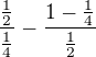 $\frac{\frac{1}{2}}{\frac{1}{4}}-\frac{1-\frac{1}{4}}{\frac{1}{2}}$