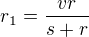$r_{1}=\frac{vr}{s+r}$