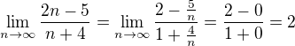$\lim_{n \to \infty} \frac{2n-5}{n+4} = \lim_{n \to \infty} \frac{2-\frac{5}{n}}{1+\frac{4}{n}} = \frac{2-0}{1+0} = 2$