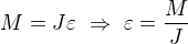 $M=J\varepsilon\ \Rightarrow\ \varepsilon=\frac MJ$
