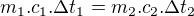 $m_1 . c_1 . \Delta t_1 = m_2 . c_2 . \Delta t_2$