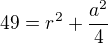 $49=r^2+\frac{a^2}4$