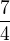 $\frac{7}{4}$