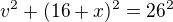 $v^2+(16+x)^2=26^2$