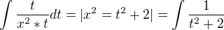$\int\frac{t}{x^2*t}dt=|x^2=t^2+2|=\int\frac{1}{t^2+2}$