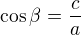 $\cos \beta =\frac{c}{a}$
