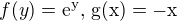 $f(y) = \rm{e}^y,\, g(x) = -x$