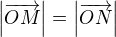 $\left|\overrightarrow{OM}\right|=\left|\overrightarrow{ON}\right|$