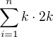 $\sum_{i=1}^{n}{k\cdot 2k}$
