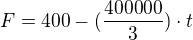 $F=400-(\frac{400000}{3})\cdot t$